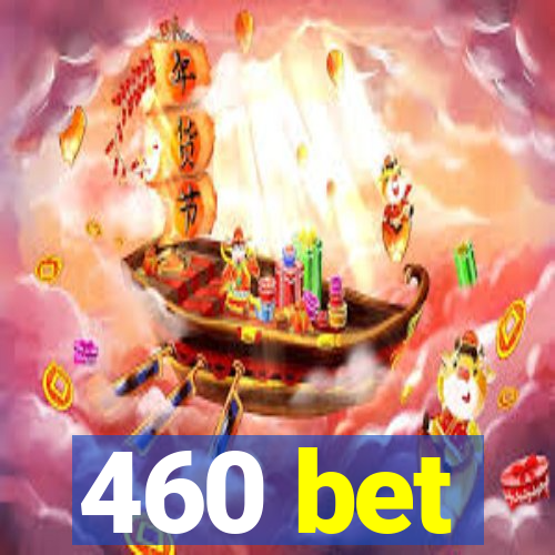 460 bet